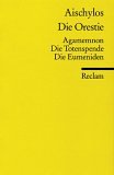 Die Orestie: Agamemnon - Die Totenspende - Die Eumeniden - Aischylos