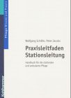 Praxisleitfaden Stationsleitung. Handbuch fur die stationare und ambulante Pflege.