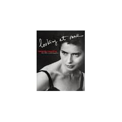 Isabella Rossellini. Looking at Me. �ber Bilder und Photographen