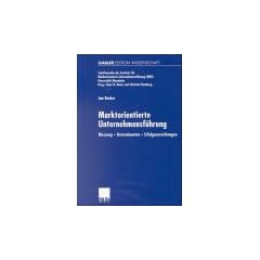 Marktorientierte Unternehmensf�hrung: Messung - Determinanten - Erfolgsauswirkungen (Schriftenreihe des Instituts f�r Marktorientierte Unternehmensf�hrung (IMU), Universit�t Mannheim)