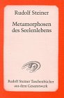 Metamorphosen des Seelenlebens: 7 Vortr�ge, gehalten in M�nchen und Berlin zwischen dem 22. Oktober 1909 und dem 12. Mai 1910 - Rudolf Steiner
