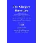 Glasgow Directory: Containing a List of the Merchants, Manufacturers, Traders... 1827 (Streets ago)