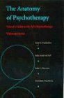 The Anatomy of Psychotherapy: Viewer s Guide to the APA Psychotherapy Videotape Series (Viewer s Guide to the APA Psychotherapy Videotape)