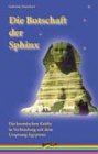 Die Botschaft der Sphinx: Die kosmischen Kr�fte in Verbindung mit dem Ursprung �gyptens - Gabriele N�nchert