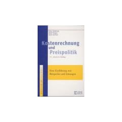 Kostenrechnung und Preispolitik. Eine Einf�hrung mit Beispielen und L�sungen