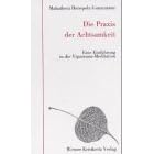 Die Praxis der Achtsamkeit: Eine Einf�hrung in die Vipassana-Meditation