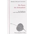 Die Praxis der Achtsamkeit. Eine Einf�hrung in die Vipassana-Meditation