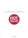Hot Button Marketing: Push the Emotional Buttons That Get People to Buy