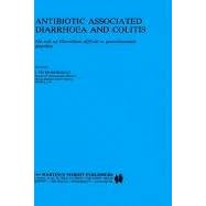 Antibiotic Associated Diarrhoea and Colitis: The Role of `Clostridium Difficile' in... by S.P. Borriello