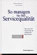 So managen Sie Ihre Servicequalit�t. Messung und Umsetzung f�r erfolgreiche Dienstleister