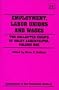 Employment, Labor Unions and Wages (Collected Essays of Orley Ashenfelter, Vol 1)