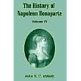  The History of Napoleon Bonaparte, Vol. 4  by John S. C. Abbott