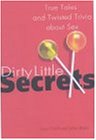 Dirty Little Secrets: True Tales and Twisted Trivia About Sex