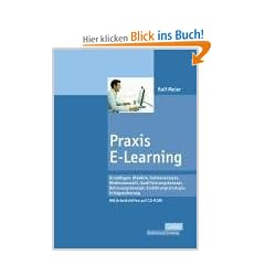 Praxis E-Learning: Grundlagen, Didaktik, Rahmenanalyse, Medienauswahl, Qualifizierungskonzept, Betreuungskonzept, Einf�hrungsstrategie, Erfolgssicherung