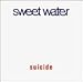 Sweet Water - Suicide
