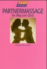 Partnermassage - Ein Weg zum Gl&uuml;ck. - Christine Baumanns
