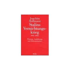 Stalins Vernichtungskrieg 1941 - 1945: Planung, Ausf�hrung und Dokumentation
