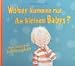 Search : Woher kommen nur die kleinen Babys? Mein allererstes Aufklärungsbuch. (Ab 4 J.).
