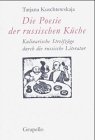 Die Poesie der russischen K&uuml;che: Eine kulinarische Reise durch die russische Literatur - Tatjana Kuschtewskaja