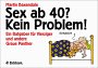 Sex ab Vierzig (40)? Kein Problem: Ein Ratgeber f�r 40j�hrige und andere Greise - Martin Baxendale