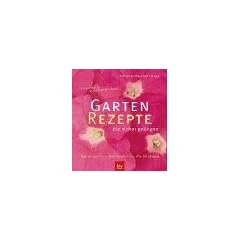 Garten-Rezepte die sicher gelingen. Einfach nachmachen