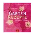 Garten-Rezepte die sicher gelingen. Einfach nachmachen