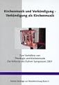 Kirchenmusik und Verk&uuml;ndigung - Verk&uuml;ndigung als Kirchenmusik: Die Referate des Symposions zum Verh&auml;ltnis von Theologie und Kirchenmusik Eutin 2001