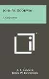 John W. Goodwin: A Biography