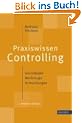 Praxiswissen Controlling: Grundlagen - Werkzeuge - Anwendungen
