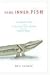 Your Inner Fish: A Journey into the 3.5-Billion-Year History of the Human Body [Your Inner Fish]