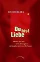 Du bist Liebe: M&auml;nner, Sex und tiefes Liebesgl&uuml;ck &ndash; ein Ratgeber (nicht nur) f&uuml;r Frauen