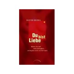 Du bist Liebe: M�nner, Sex und tiefes Liebesgl�ck � ein Ratgeber (nicht nur) f�r Frauen