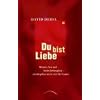 Du bist Liebe: M�nner, Sex und tiefes Liebesgl�ck � ein Ratgeber (nicht nur) f�r Frauen