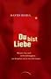 Du bist Liebe: M�nner, Sex und tiefes Liebesgl�ck � ein Ratgeber (nicht nur) f�r Frauen