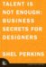 Talent Is Not Enough: Business Secrets For Designers (VOICES) by Shel Perkins