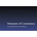 Moments of Consistency: Eine Geschichte der  Werbung