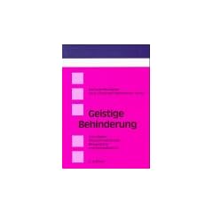 Geistige Behinderung. Grundlagen, Klinische Syndrome, Behandlung und Rehabilitation