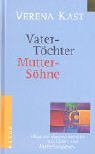 Vater- Töchter, Mutter- Söhne. Wege zur eigenen Identität aus Vater- und Mutterkomplexen.