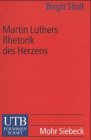 Martin Luthers Rhetorik des Herzens - Birgit Stolt