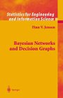 Bayesian Networks and Decision Graphs (Information Science and Statistics)