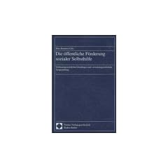 Die �ffentliche F�rderung sozialer Selbsthilfe: Verfassungsrechtliche Grundlagen und verwaltungsrechtliche Ausgestaltung