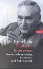 Deutsche Interessen. Streitschrift zu Macht, Sicherheits- und Au�enpolitik - Egon Bahr