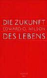 Die Zukunft des Lebens - Edward O. Wilson