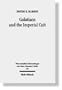 Galatians and the Imperial Cult: A Critical Analysis of the First-Century Social Context of Paul's Letter (Wissenschaftliche Untersuchungen Zum Neuen Testament 2)
