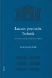 Lucans Poetische Technik: Studien Zum Historischen Epos (Mnemosyne, Bibliotheca Classica Batava)