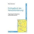 Fr�hgeburt als Herausforderung: Psychologische Beratung als Bew�ltigungshilfe