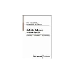 Gelebte Religion wahrnehmen. Lebenswelt - Alltagskultur - Religionspraxis