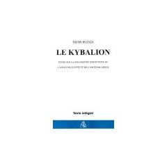 Le Kybalion : Etude sur la philosophie herm�tique de l'ancienne Egypte et de l'ancienne Gr�ce