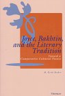 Joyce, Bakhtin, and the Literary Tradition: Toward a Comparative Cultural Poetics