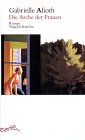Die Arche der Frauen: Roman - Gabrielle Alioth